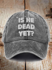 Unisex Is He Dead Yet Print Hat