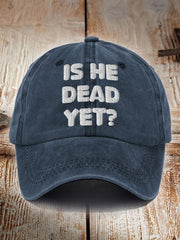 Unisex Is He Dead Yet Print Hat