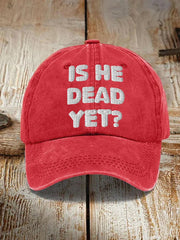Unisex Is He Dead Yet Print Hat