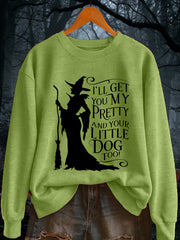 Women's I'll Get You My Pretty and Your Little Dog Too! Funny Halloween Witch Casual Sweatshirt