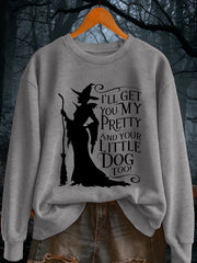 Women's I'll Get You My Pretty and Your Little Dog Too! Funny Halloween Witch Casual Sweatshirt