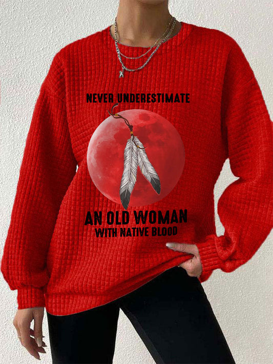 Women's Never Underestimate an Old Woman with Native Blood Sweatshirts