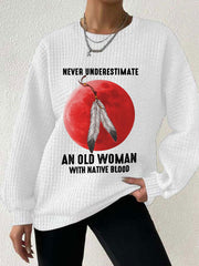 Women's Never Underestimate an Old Woman with Native Blood Sweatshirts