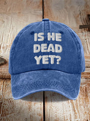 Unisex Is He Dead Yet  Print Hat