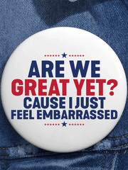 Are We Great Yet Cause I Just Feel Embarrassed Brooch