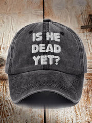 Unisex Is He Dead Yet  Print Hat