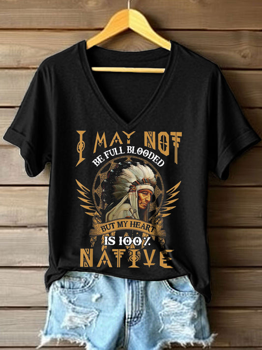 Women's I May Not Be Full Blooded But My Heart Is 100% Native Print V-Neck T-Shirt