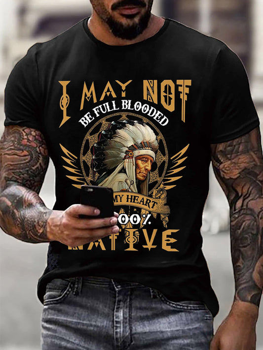 Men's I May Not Be Full Blooded But My Heart Is 100% Native Print T-Shirt