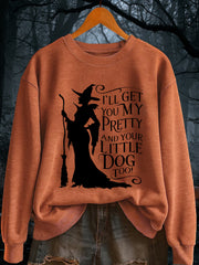 Women's I'll Get You My Pretty and Your Little Dog Too! Funny Halloween Witch Casual Sweatshirt