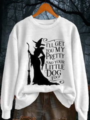 Women's I'll Get You My Pretty and Your Little Dog Too! Funny Halloween Witch Casual Sweatshirt