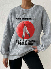 Women's Never Underestimate an Old Woman with Native Blood Sweatshirts