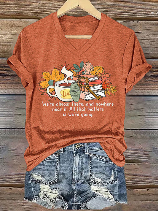 Women's We’re Almost There, And Nowhere Near It. All That Matters Is We’re Going V-Neck T-Shirts