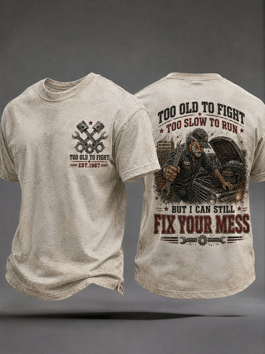 Men's "Too Old To Fight Too Slow To Run But I Can Still Fix Your Mess" T-Shirts